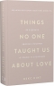 Things No One Taught Us About Love. Як будувати здорові стосунки із собою та оточенням – Векс Кінґ (Укр) BookChef (9786175484753) (561305)