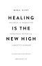 Healing Is the New High. Посібник із подолання емоційних потрясінь і здобуття свободи – Векс Кінґ